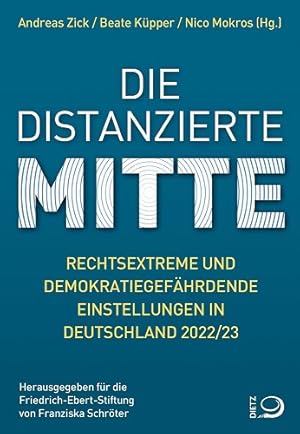 Die distanzierte Mitte. Rechtsextreme und demokratiegefährdende Einstellungen in Deutschland 2022...