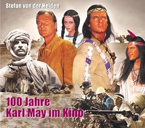 100 Jahre Karl May im Kino. Von der Stummfilmzeit bis heute.