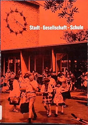 Stadt, Gesellschaft, Schule : Grundlagen u. Zukunft d. städt. Schulen. Vorträge, Aussprachen, Erg...