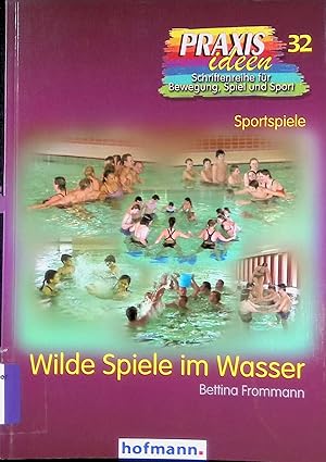 Bild des Verkufers fr Wilde Spiele im Wasser. Praxisideen ; Bd. 32 : Sportspiele zum Verkauf von books4less (Versandantiquariat Petra Gros GmbH & Co. KG)