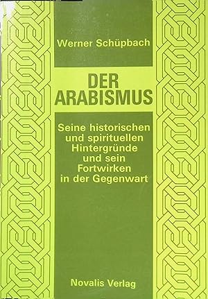 Bild des Verkufers fr Der Arabismus : seine histor. u. spirituellen Hintergrnde u. sein Fortwirken in d. Gegenwart. zum Verkauf von books4less (Versandantiquariat Petra Gros GmbH & Co. KG)