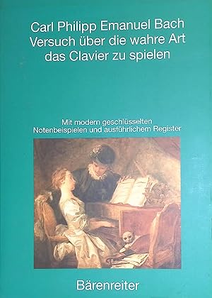 Bild des Verkufers fr Versuch ber die wahre Art das Clavier zu spielen. Mit modern geschlsselten Notenbeispielen und ausfhrlichem Register. zum Verkauf von books4less (Versandantiquariat Petra Gros GmbH & Co. KG)