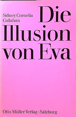 Seller image for Die Illusion von Eva : Das Selbstverstndnis d. modernen Frau. [Dt. bers.: Inge Lehne] for sale by books4less (Versandantiquariat Petra Gros GmbH & Co. KG)