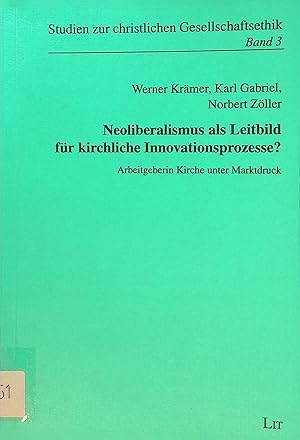 Image du vendeur pour Neoliberalismus als Leitbild fr kirchliche Innovationsprozesse? : Arbeitgeberin Kirche unter Marktdruck. Studien zur christlichen Gesellschaftsethik ; Bd. 3 mis en vente par books4less (Versandantiquariat Petra Gros GmbH & Co. KG)