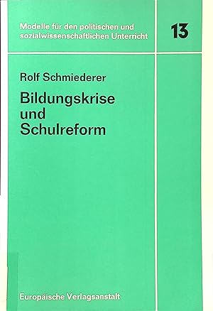 Bildungskrise und Schulreform. Modelle für den politischen und sozialwissenschaftlichen Unterrich...