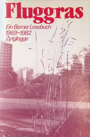 Bild des Verkufers fr Fluggras : e. Berner Lesebuch : 1969-1982. zum Verkauf von books4less (Versandantiquariat Petra Gros GmbH & Co. KG)