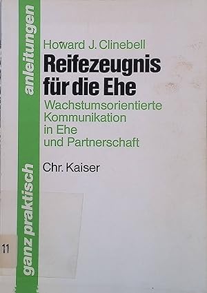 Bild des Verkufers fr Reifezeugnis fr die Ehe : wachstumsorientierte Kommunikation in Ehe u. Partnerschaft. Ganz praktisch : Anleitungen zum Verkauf von books4less (Versandantiquariat Petra Gros GmbH & Co. KG)