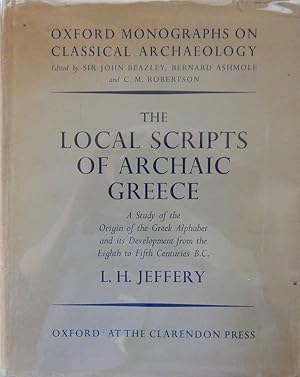 THE LOCAL SCRIPTS OF ARCHAIC GREECE A Study of the Origin of the Greek Alphabet and its Developme...