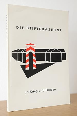 Die Stiftskaserne in Krieg und Frieden. Die Kasernen Österreichs - Band 1