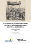 Seller image for Itinerarios urbanos y celebraciones pblicas en la monarqua hispnica durante la Edad Moderna for sale by AG Library