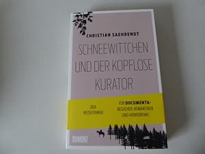 Seller image for Schneewittchen und der kopflose Kurator. Der Reisefhrer. Fr Dokumenta-Besucher, Romantiker und Horrorfans. TB for sale by Deichkieker Bcherkiste