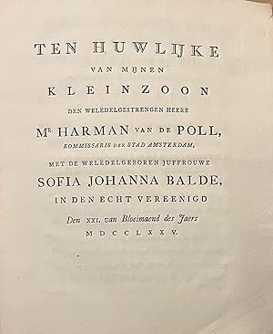 Occasional poems 1775 | Bruiloftzangen Ten huwlijke van mijnen kleinzoon Mr. Harman van de Poll, ...