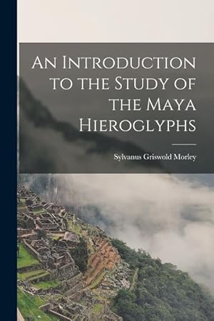 Bild des Verkufers fr An Introduction to the Study of the Maya Hieroglyphs zum Verkauf von moluna