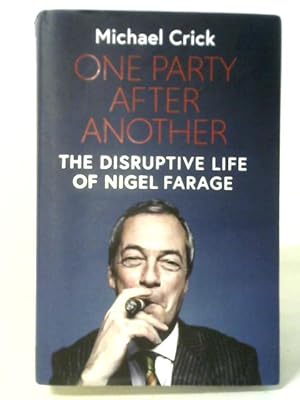 Seller image for One Party After Another: The Disruptive Life of Nigel Farage for sale by World of Rare Books