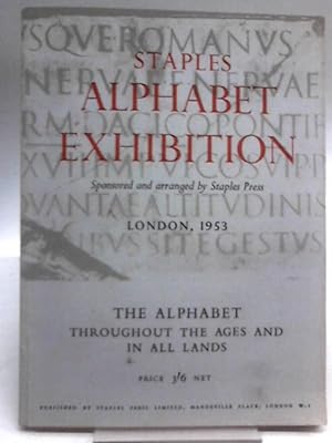Imagen del vendedor de Alphabet Exhibition, Sponsered and Arranged By Staples press, London, 1953. The Alphabet Throughout the Ages and in All Lands a la venta por World of Rare Books