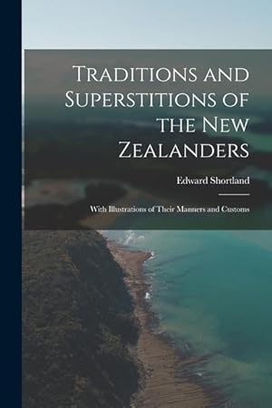 Bild des Verkufers fr Traditions and Superstitions of the New Zealanders: With Illustrations of Their Manners and Customs zum Verkauf von moluna