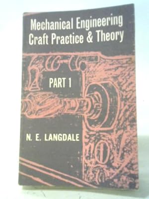 Image du vendeur pour Mechanical Engineering Craft, Practice and Theory. Part One mis en vente par World of Rare Books