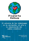 Imagen del vendedor de Planeta Debug. El universo de los videojuegos en la concreacin, el arte y la comunicacin del cambio climtico a la venta por AG Library