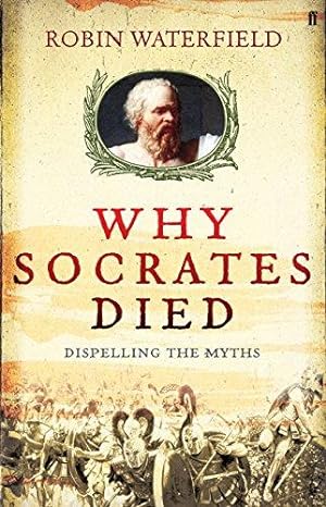 Bild des Verkufers fr Why Socrates Died: Dispelling the Myths zum Verkauf von WeBuyBooks