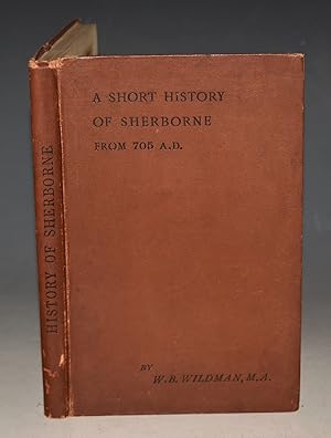 Imagen del vendedor de A Short History of Sherborne. From 705 A.D. Second Edition. a la venta por PROCTOR / THE ANTIQUE MAP & BOOKSHOP