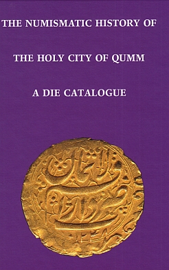 The Numismatic History of the Holy City of Qumm, A Die Catalogue.