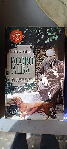 Imagen del vendedor de JACOBO ALBA LA VIDA DE NOVELA DEL PADRE DE LA DUQUESA DE ALBA a la venta por LIBRERIA LA CLASICA