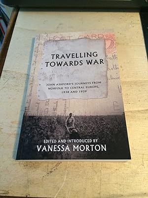 Travelling Towards War: John Ashford's journeys from Norfolk to Central Europe, 1938 and 1939