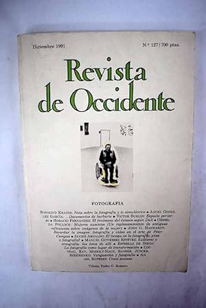 Seller image for Revista de Occidente, Ao 1991, n 127:: Nota sobre la fotografa y lo simulcrico; Documentos de barbarie; Espacio perverso; El fenmeno del extsis segn Dal; Mujeres ausentes: un replanteamiento de antiguas reflexiones sobre imgenes de la mujer; Recordar la imagen: fotografa y vdeo en el arte de Peter Campus; El tiempo en la fotogenia: cine o fotografa?; Exotismo y etnografa: las fotos de all; La fotografa como lugar de transformacin; Vanguardia y fotografa: seis textos crticos for sale by Alcan Libros