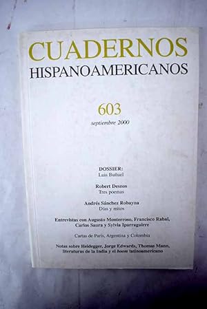 Seller image for Cuadernos Hispanoamericanos, Ao 2000, n 603:: Buuel y Dal en la estacin surrealista; Avatares literarios de un guionista; El espejo incierto de Luis Buuel; Retablo nocturno del perro andaluz; Entrevista con Francisco Rabal y Carlos Saura; Transterrados en el desierto; Posdata sentimental; Tres poemas; La narrativa india en sus distintas lenguas; Artaud entre los tarahumaras: una etnografa delirante; El baile en la Argentina de los 40; Materia de otro mundo; Entrevista con Augusto Monterroso; Entrevista con Sylvia Iparraguirre; Das y mitos; Carta de Pars: el ltimo diario de nuestro amigo Valerio; Carta de Colombia: Mario Rivero, Daro Jaramillo y cuatro veces el futuro; Carta de Argentina: cien das de (des)gracia; El profesor Heidegger; La llamada blanca; Viaje al boom; Lucernari for sale by Alcan Libros