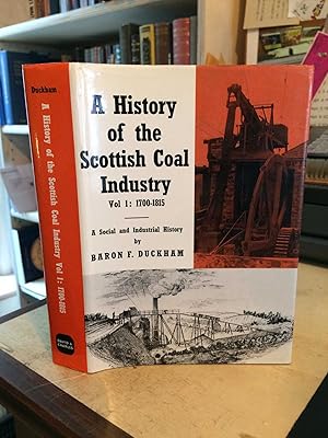 A History of the Scottish Coal Industry. Vol. I: 1700-1815. A Social and Industrial History
