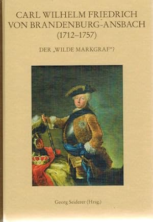 Carl Wilhelm Friedrich von Brandenburg-Ansbach (1712-1757) Der "Wilde Markgraf" ?