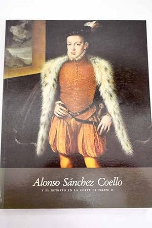 Alonso Sánchez Coello y el retrato en la corte de Felipe II