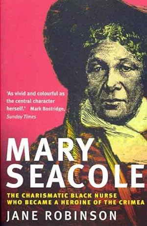Bild des Verkufers fr Mary Seacole : The Charismatic Black Nurse Who Became a Heroine of the Crimea zum Verkauf von GreatBookPrices