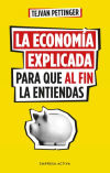 Seller image for La economa explicada para que al fin la entiendas for sale by Agapea Libros