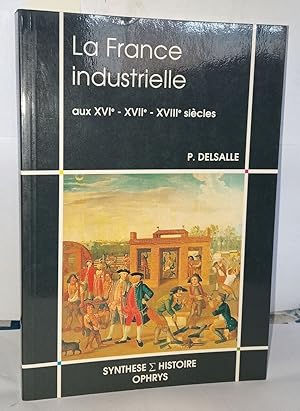 Bild des Verkufers fr La france industrielle aux xvie xviie xviiie sicles zum Verkauf von Librairie Albert-Etienne