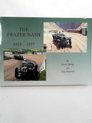 Imagen del vendedor de The Frazer Nash: 1923 until 1957 a la venta por Cotswold Internet Books