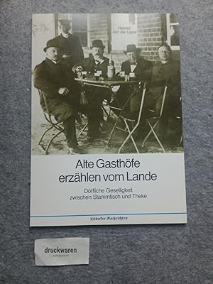 Immagine del venditore per Alte Gasthfe erzhlen vom Lande : drfliche Geselligkeit zwischen Stammtisch und Theke. Von Festen und Feiern, Speisen und Spssen, Tanzen und Trinken. venduto da Druckwaren Antiquariat