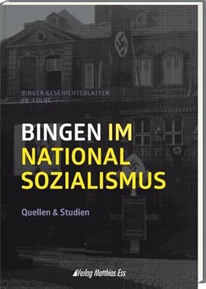 Image du vendeur pour Bingen im Nationalsozialismus: Quellen & Studien, Binger Geschichtsbltter 28. Folge mis en vente par Rheinberg-Buch Andreas Meier eK