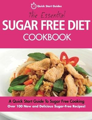 Immagine del venditore per The Essential Sugar Free Diet Cookbook: A Quick Start Guide To Sugar Free Cooking. Over 100 New and Delicious Sugar-Free Recipes! venduto da WeBuyBooks