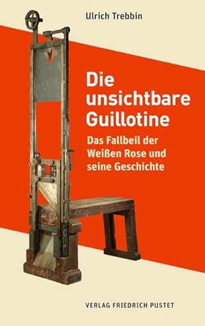 Bild des Verkufers fr Die unsichtbare Guillotine: Das Fallbeil der Weien Rose und seine Geschichte (Bayerische Geschichte) zum Verkauf von Rheinberg-Buch Andreas Meier eK