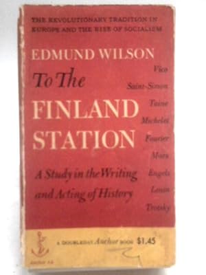 Imagen del vendedor de To the Finland Station: A Study in the Writing and Acting of History a la venta por World of Rare Books
