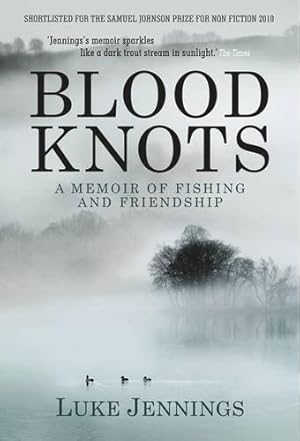 Imagen del vendedor de Blood Knots: A Memoir of Fishing and Friendship: Of Fathers, Friendship and Fishing a la venta por WeBuyBooks