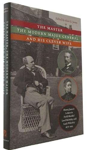 Seller image for THE MASTER, THE MODERN MAJOR GENERAL AND HIS CLEVER WIFE: Henry James's Letters to Field Marshal Lord Wolseley and Lady Wolseley, 1878-1913 for sale by Kay Craddock - Antiquarian Bookseller