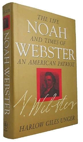 NOAH WEBSTER: The Life and Times of an American Patriot