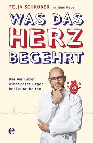 Seller image for Was das Herz begehrt : wie wir unser wichtigstes Organ bei Laune halten / Felix Schrder mit Nina Weber for sale by Licus Media