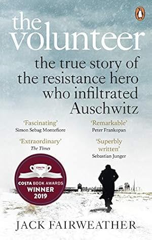 Bild des Verkufers fr The Volunteer: The True Story of the Resistance Hero who Infiltrated Auschwitz " Costa Book of the Year 2019 zum Verkauf von WeBuyBooks