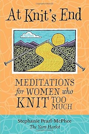 Seller image for At Knit's End: Meditations for Women Who Knit Too Much for sale by WeBuyBooks