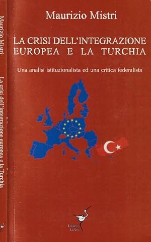 Bild des Verkufers fr La crisi dell'integrazione europea e la Turchia Una analisi istituzionalista ed una critica federalista zum Verkauf von Biblioteca di Babele