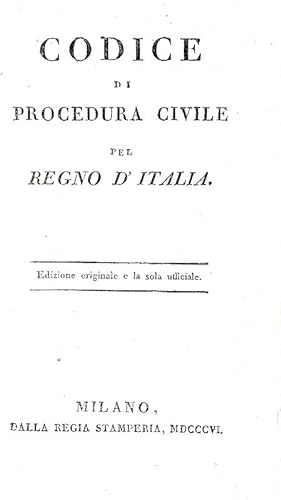 Codice di procedura civile pel Regno d'Italia. Edizione originale e la sola ufficiale.Milano, dal...
