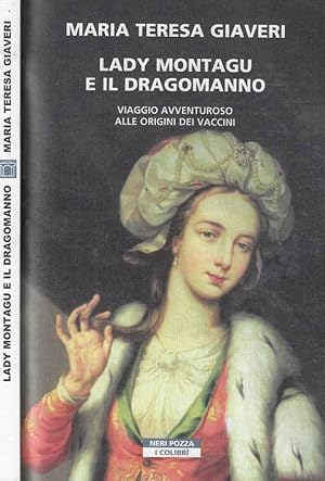 Lady Montagu e il dragomanno Viaggio avventuroso alle origini dei vaccini